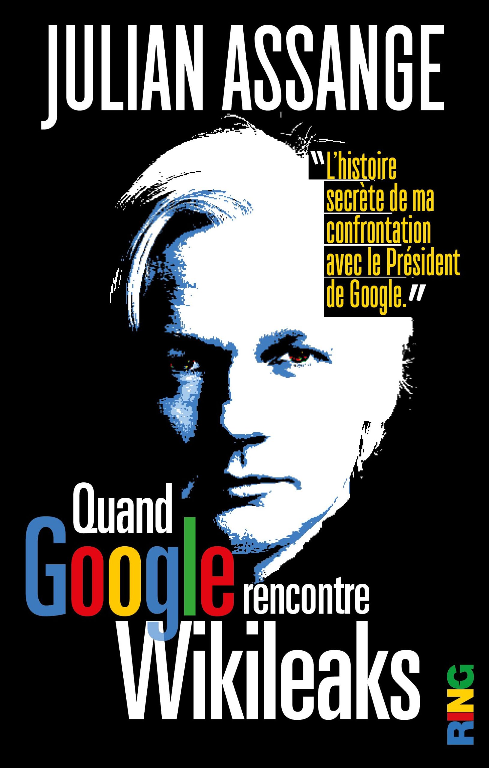 When Google Met WikiLeaks / Quand Google rencontre Wikileaks